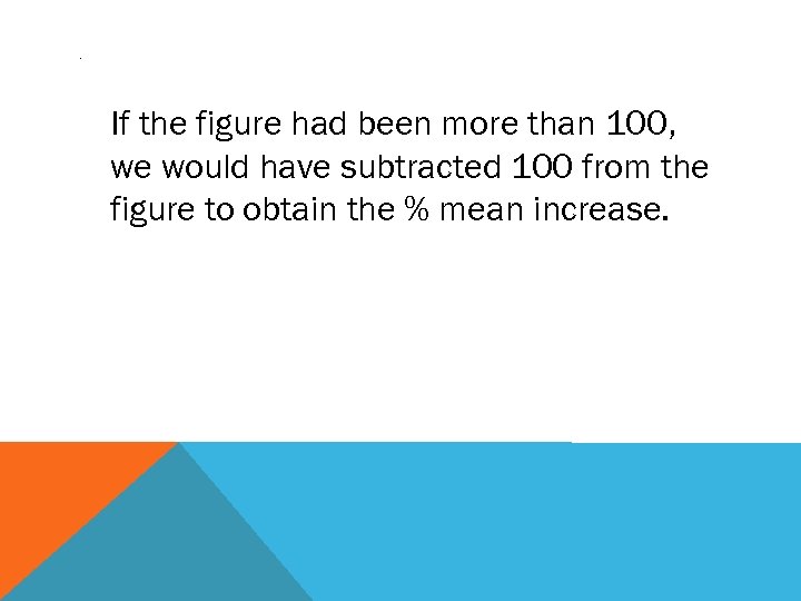 . If the figure had been more than 100, we would have subtracted 100
