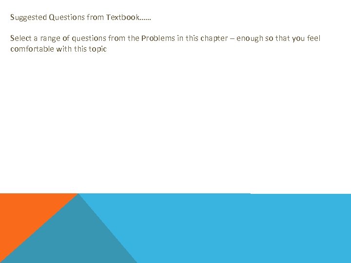 Suggested Questions from Textbook…… Select a range of questions from the Problems in this