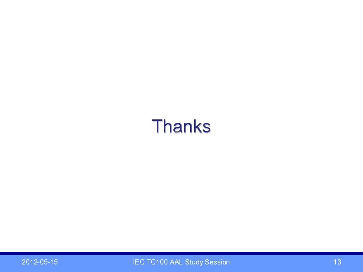 Thanks 2012 -05 -15 IEC TC 100 AAL Study Session 13 