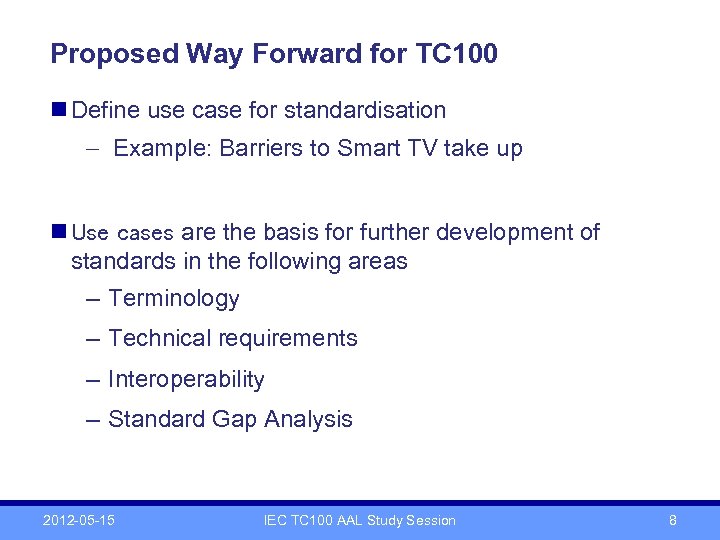 Proposed Way Forward for TC 100 n Define use case for standardisation - Example: