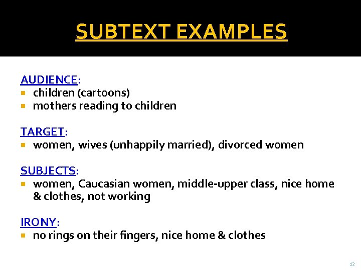SUBTEXT EXAMPLES AUDIENCE: children (cartoons) mothers reading to children TARGET: women, wives (unhappily married),