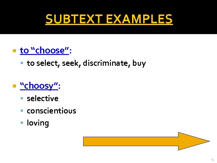 SUBTEXT EXAMPLES to “choose”: to select, seek, discriminate, buy “choosy”: selective conscientious loving 4