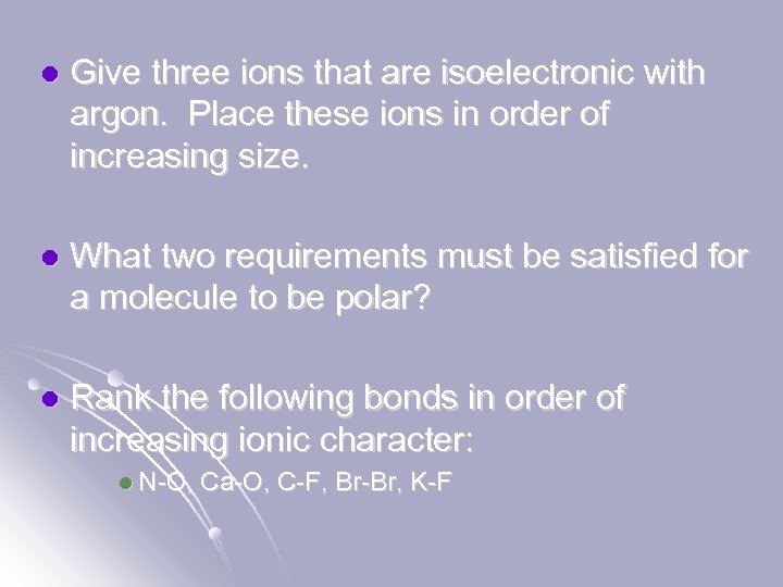 l Give three ions that are isoelectronic with argon. Place these ions in order