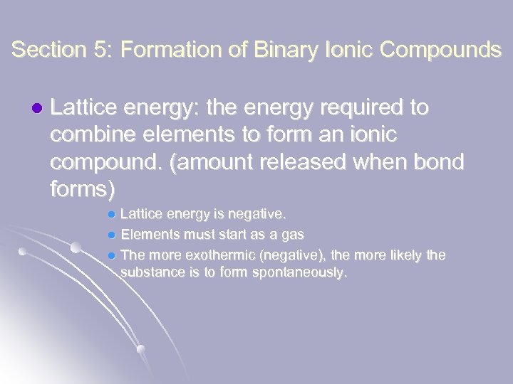 Section 5: Formation of Binary Ionic Compounds l Lattice energy: the energy required to