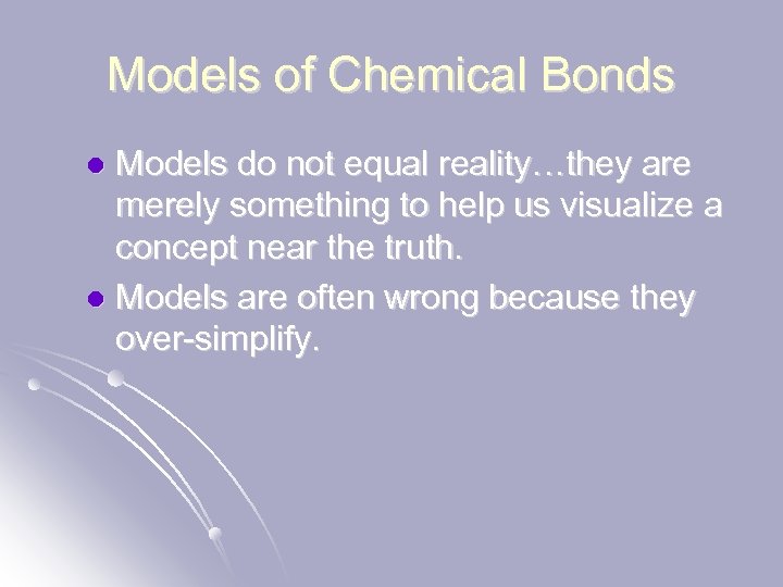 Models of Chemical Bonds Models do not equal reality…they are merely something to help