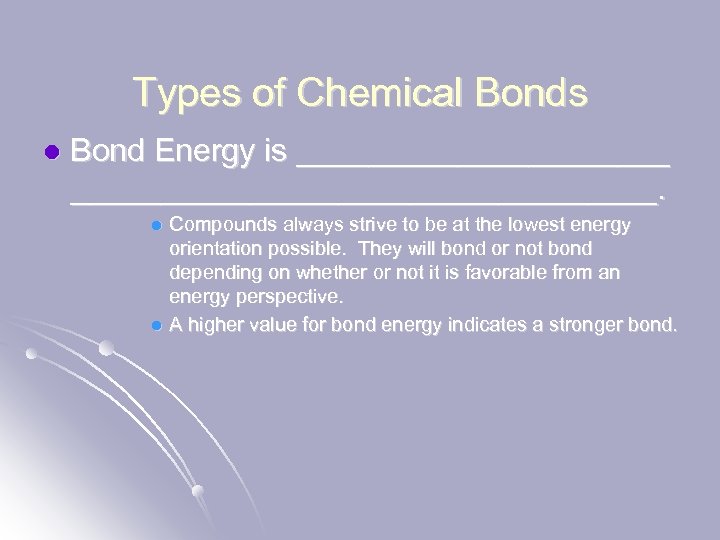 Types of Chemical Bonds l Bond Energy is ___________________________. Compounds always strive to be