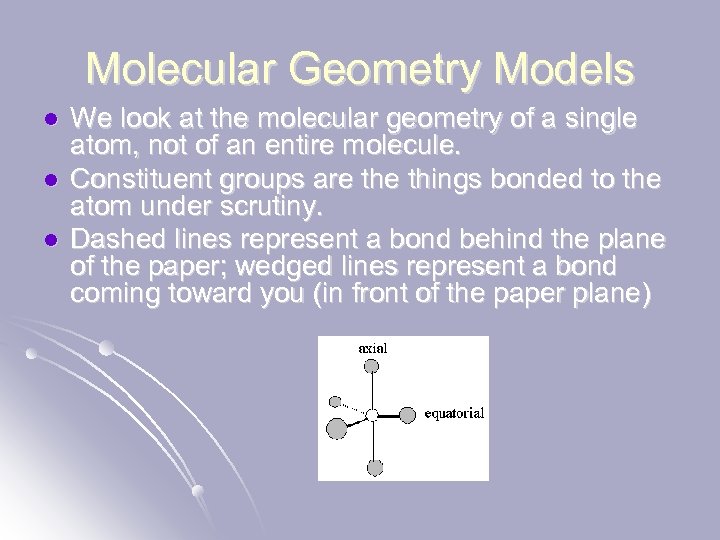 Molecular Geometry Models l l l We look at the molecular geometry of a