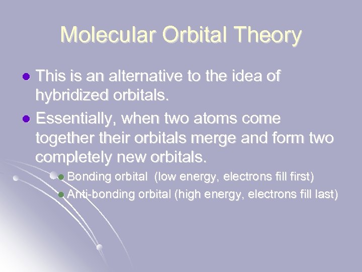 Molecular Orbital Theory This is an alternative to the idea of hybridized orbitals. l