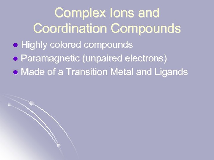 Complex Ions and Coordination Compounds Highly colored compounds l Paramagnetic (unpaired electrons) l Made