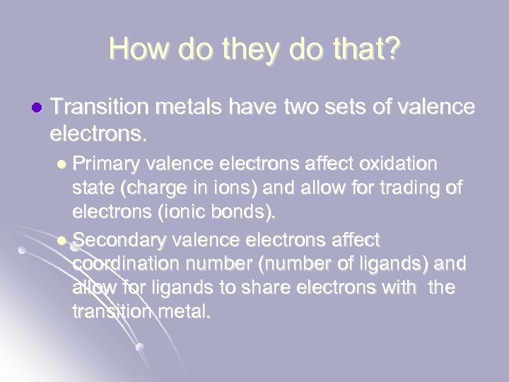 How do they do that? l Transition metals have two sets of valence electrons.