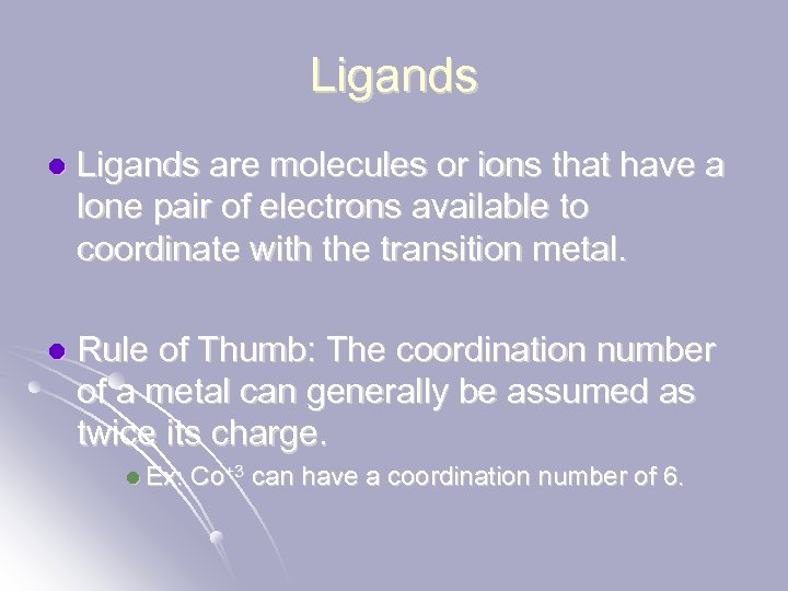 Ligands l Ligands are molecules or ions that have a lone pair of electrons