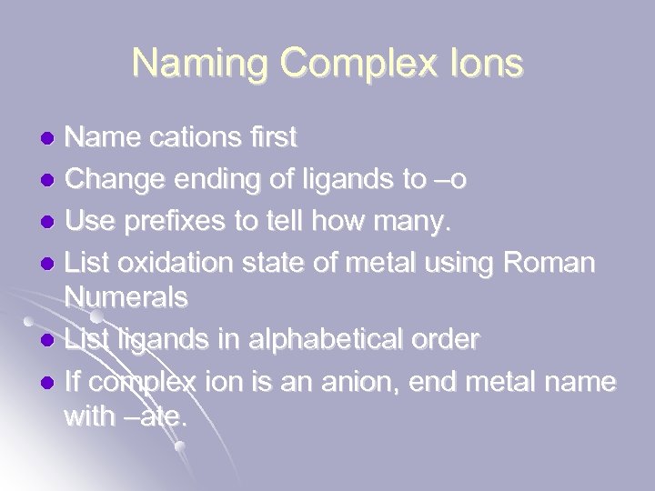 Naming Complex Ions Name cations first l Change ending of ligands to –o l