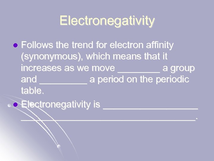 Electronegativity Follows the trend for electron affinity (synonymous), which means that it increases as