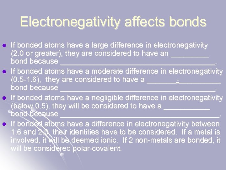 Electronegativity affects bonds l l If bonded atoms have a large difference in electronegativity