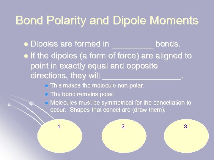 Bond Polarity and Dipole Moments l Dipoles are formed in _____ bonds. l If