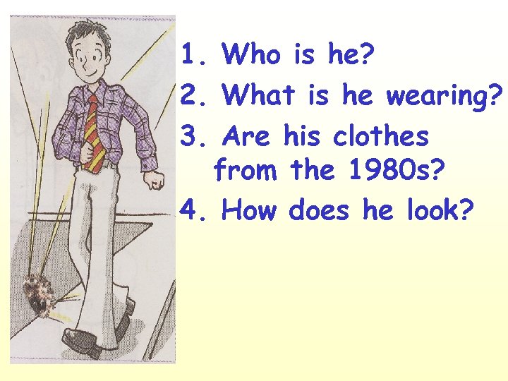 1. Who is he? 2. What is he wearing? 3. Are his clothes from