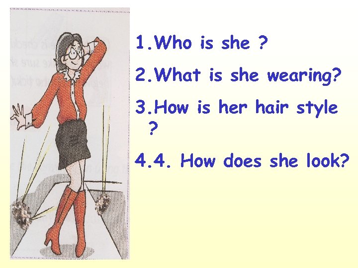 1. Who is she ? 2. What is she wearing? 3. How is her