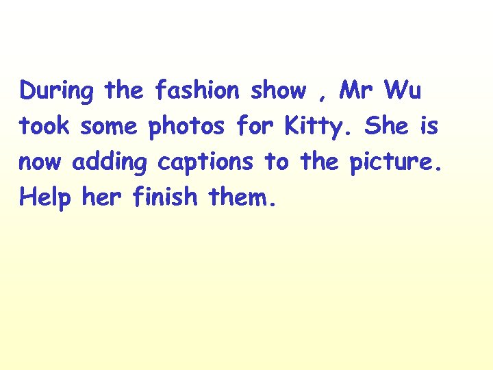 During the fashion show , Mr Wu took some photos for Kitty. She is