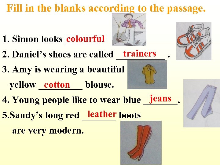 Fill in the blanks according to the passage. colourful 1. Simon looks _______. trainers