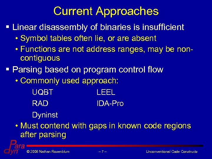 Current Approaches § Linear disassembly of binaries is insufficient • Symbol tables often lie,