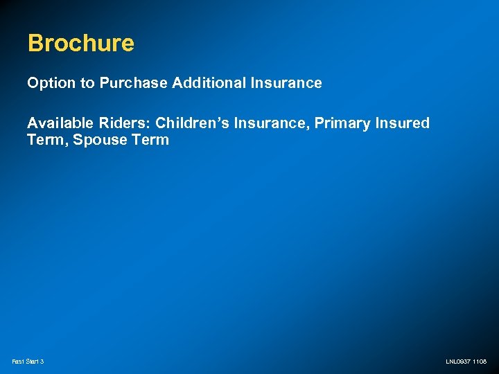 Brochure Option to Purchase Additional Insurance Available Riders: Children’s Insurance, Primary Insured Term, Spouse