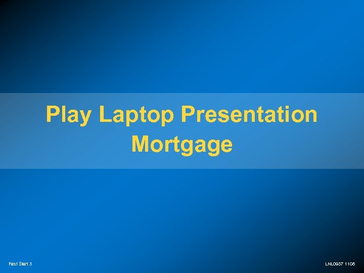 Play Laptop Presentation Mortgage Fast Start 3 LNL 0937 1108 