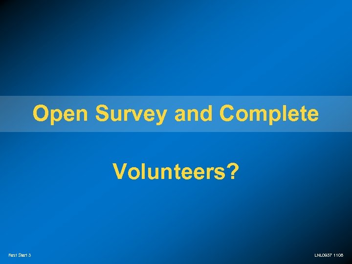 Open Survey and Complete Volunteers? Fast Start 3 LNL 0937 1108 