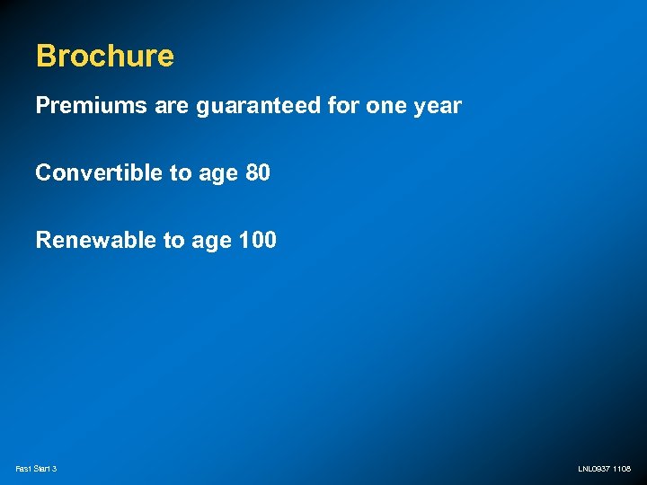 Brochure Premiums are guaranteed for one year Convertible to age 80 Renewable to age