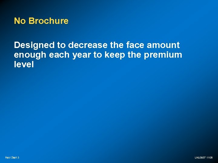 No Brochure Designed to decrease the face amount enough each year to keep the