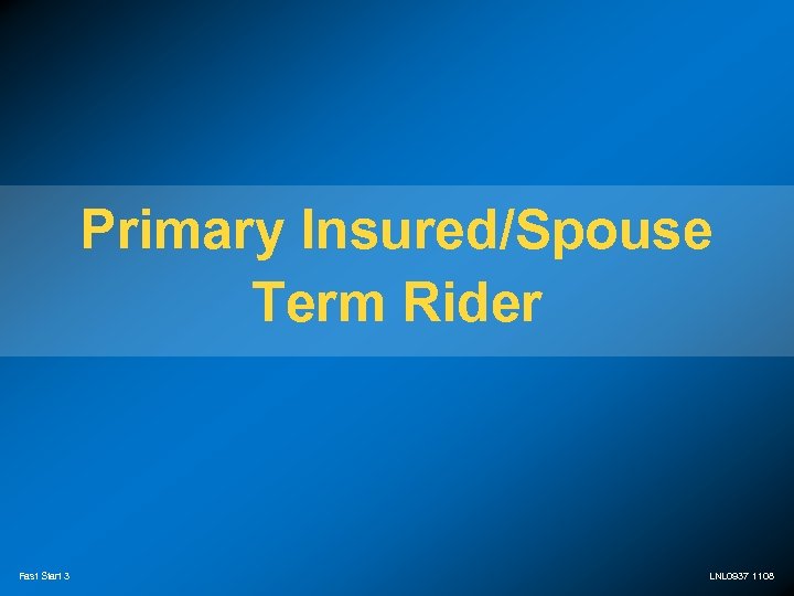 Primary Insured/Spouse Term Rider Fast Start 3 LNL 0937 1108 