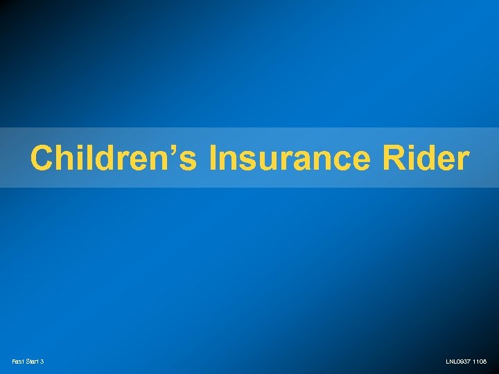 Children’s Insurance Rider Fast Start 3 LNL 0937 1108 