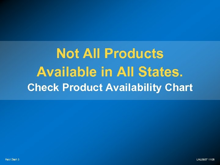 Not All Products Available in All States. Check Product Availability Chart Fast Start 3