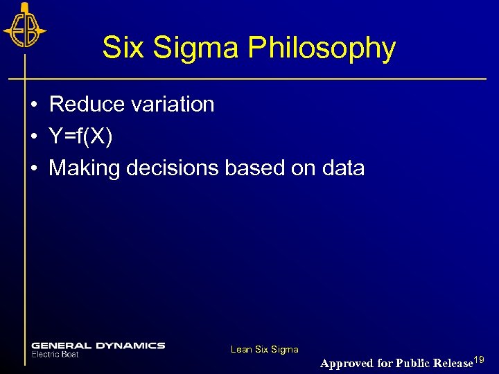 Six Sigma Philosophy • Reduce variation • Y=f(X) • Making decisions based on data