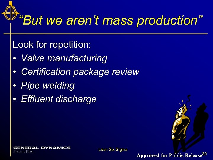 “But we aren’t mass production” Look for repetition: • Valve manufacturing • Certification package