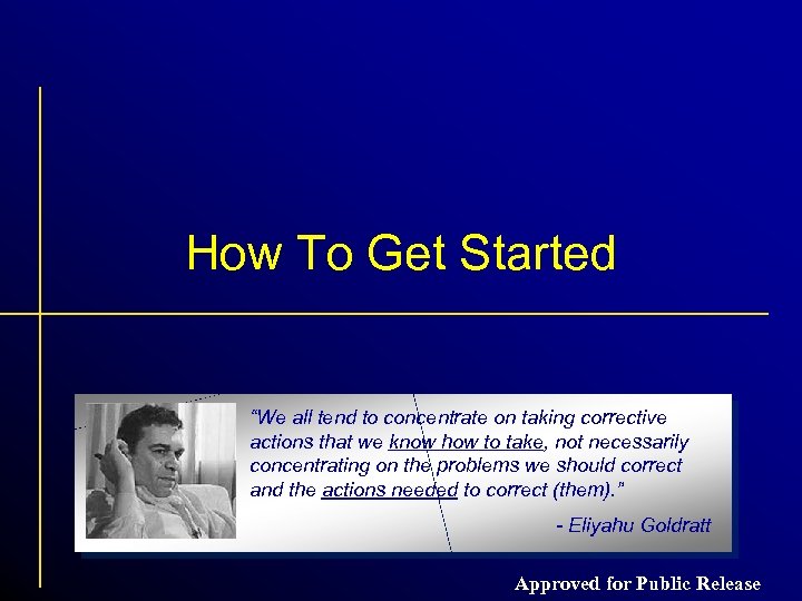 How To Get Started “We all tend to concentrate on taking corrective actions that