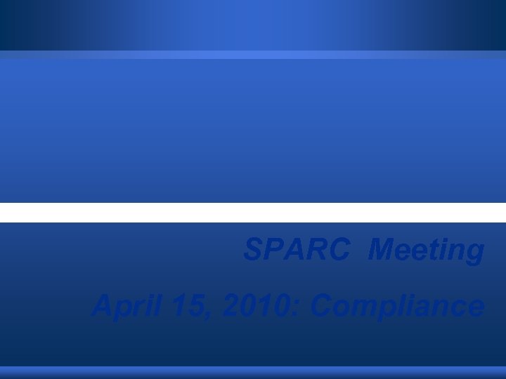 SPARC Meeting April 15, 2010: Compliance 