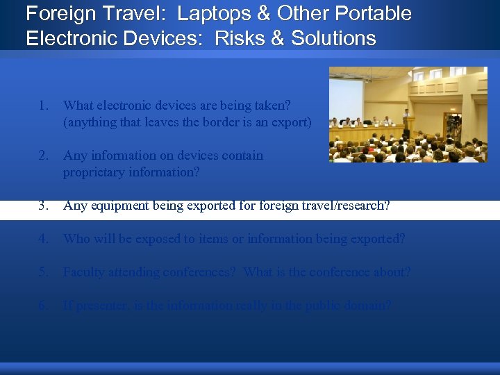 Foreign Travel: Laptops & Other Portable Electronic Devices: Risks & Solutions 1. What electronic