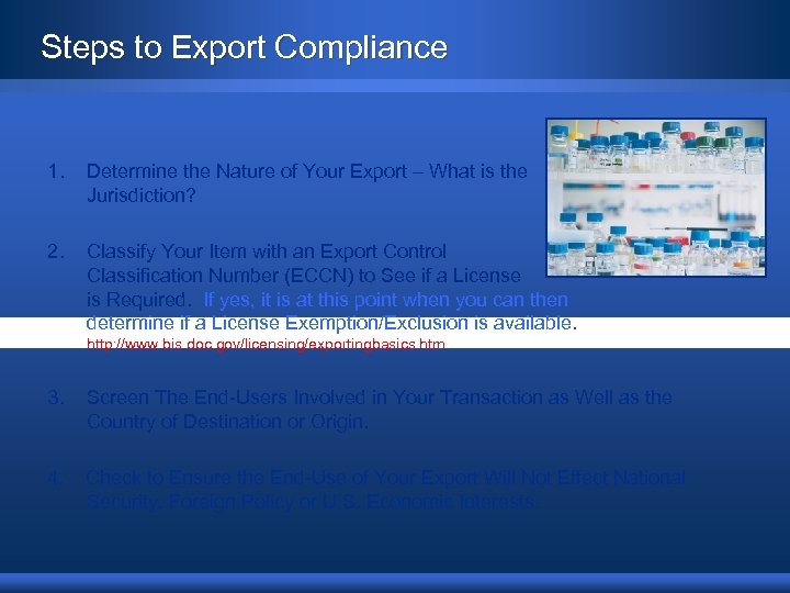 Steps to Export Compliance 1. Determine the Nature of Your Export – What is