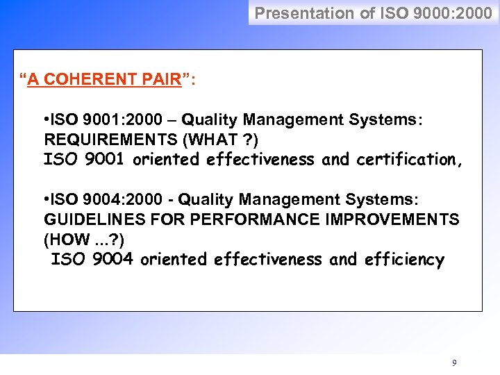 Presentation of ISO 9000: 2000 “A COHERENT PAIR”: • ISO 9001: 2000 – Quality