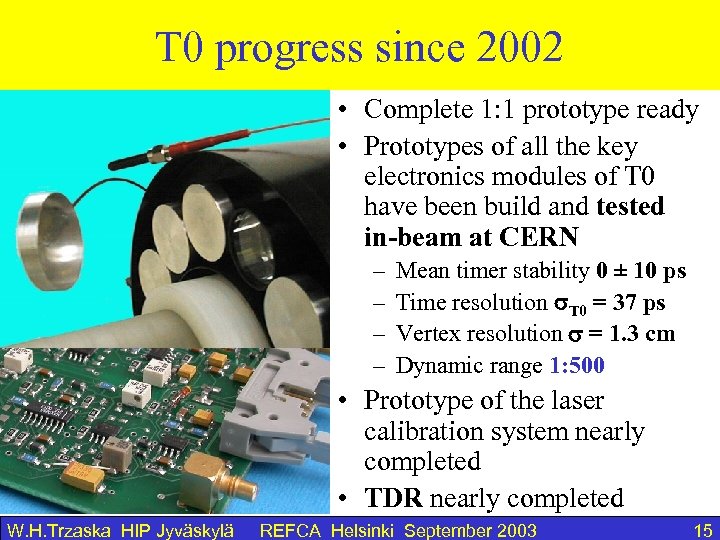 T 0 progress since 2002 • Complete 1: 1 prototype ready • Prototypes of