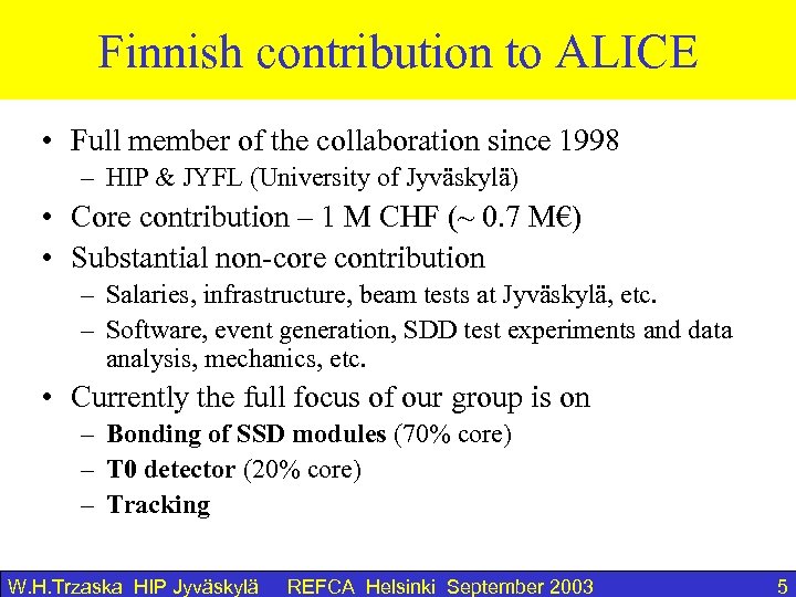 Finnish contribution to ALICE • Full member of the collaboration since 1998 – HIP