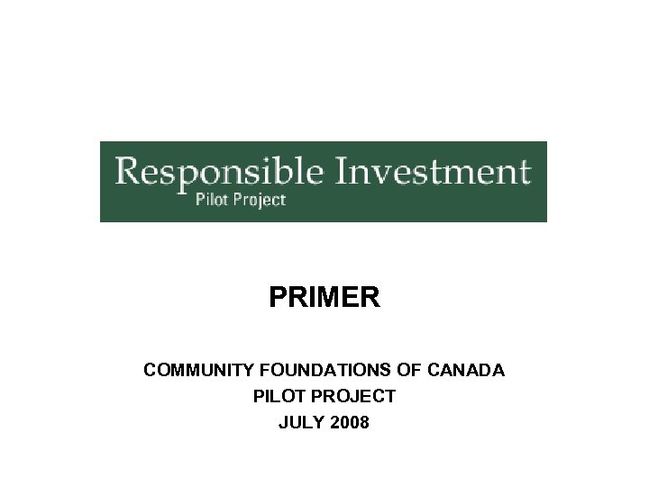 PRIMER COMMUNITY FOUNDATIONS OF CANADA PILOT PROJECT JULY 2008 