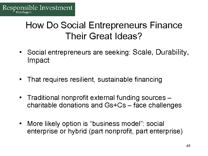 How Do Social Entrepreneurs Finance Their Great Ideas? • Social entrepreneurs are seeking: Scale,