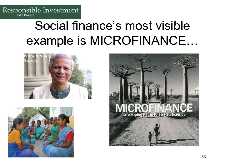 Social finance’s most visible example is MICROFINANCE… 55 