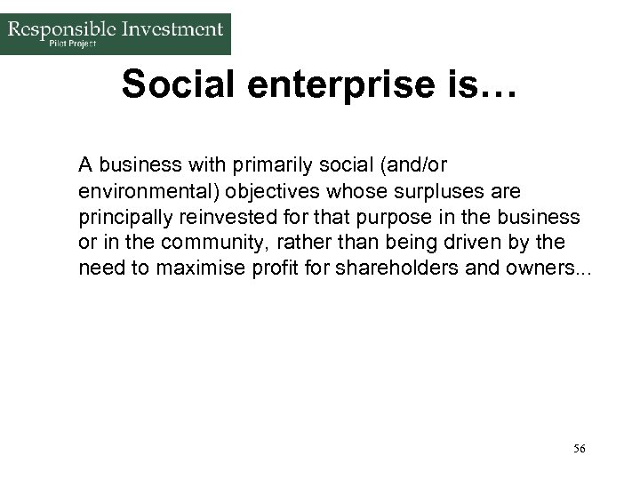 Social enterprise is… A business with primarily social (and/or environmental) objectives whose surpluses are