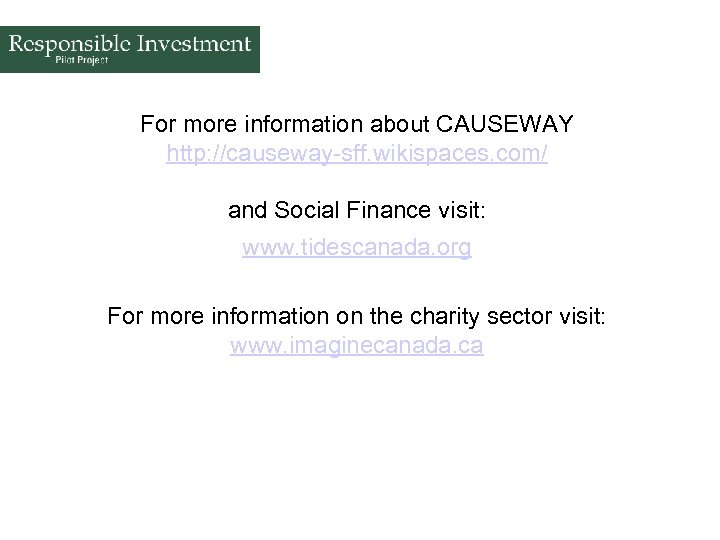 For more information about CAUSEWAY http: //causeway-sff. wikispaces. com/ and Social Finance visit: www.