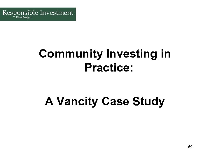 Community Investing in Practice: A Vancity Case Study 69 