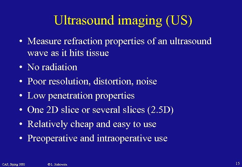 Ultrasound imaging (US) • Measure refraction properties of an ultrasound wave as it hits