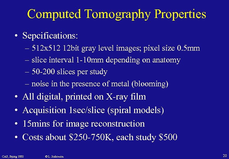 Computed Tomography Properties • Sepcifications: – 512 x 512 12 bit gray level images;