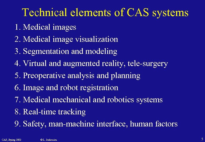 Technical elements of CAS systems 1. Medical images 2. Medical image visualization 3. Segmentation